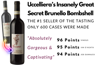 96pt Secret Brunello Wins Tasting "Absolutely Goregous & Captivating. Wow."