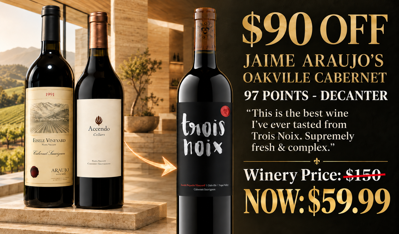 $90 off Jaime Araujo's Oakville Cabernet: 97 points Decanter, winery price $150, now $59.99